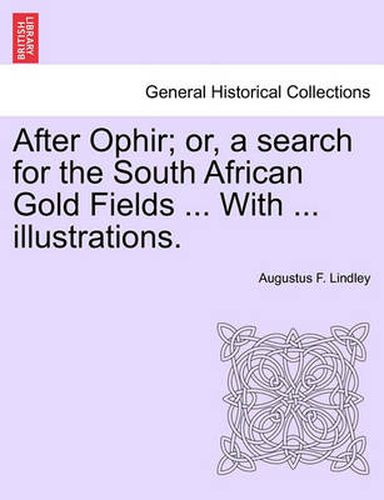 Cover image for After Ophir; Or, a Search for the South African Gold Fields ... with ... Illustrations.