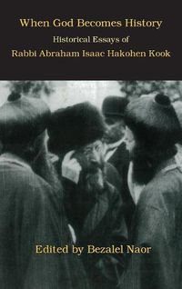 Cover image for When God Becomes History: Historical Essays of Rabbi Abraham Isaac Hakohen Kook