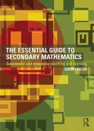 Cover image for The Essential Guide to Secondary Mathematics: Successful and enjoyable teaching and learning