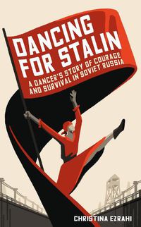 Cover image for Dancing for Stalin: A Dancer's Story of Courage and Survival in Soviet Russia