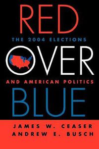 Cover image for Red Over Blue: The 2004 Elections and American Politics