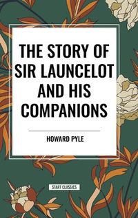 Cover image for The Story of Sir Launcelot and His Companions