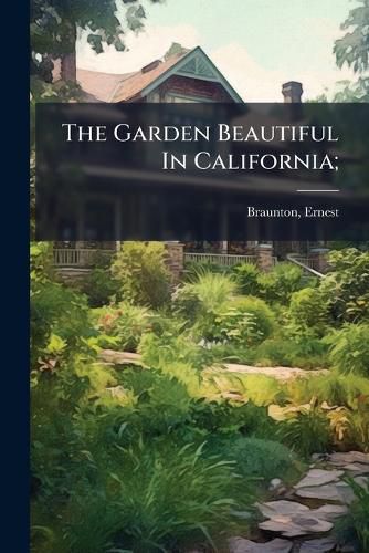 Cover image for The Garden Beautiful In California;