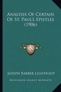 Cover image for Analysis of Certain of St. Paul's Epistles (1906)