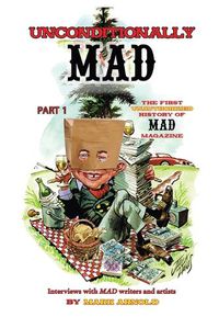Cover image for Unconditionally Mad, Part 1 - The First Unauthorized History of Mad Magazine