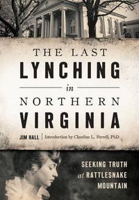 Cover image for The Last Lynching in Northern Virginia: Seeking Truth at Rattlesnake Mountain