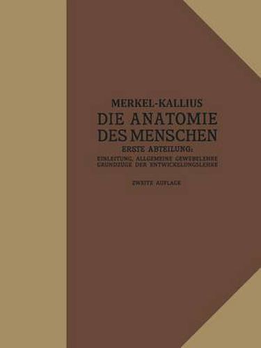 Die Anatomie Des Menschen: Erste Abteilung: Einleitung, Allgemeine Gewebelehre, Grundzuge Der Entwicklungslehre