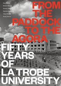 Cover image for From the Paddock to the Agora: Fifty Years of La Trobe University