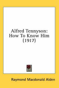 Cover image for Alfred Tennyson: How to Know Him (1917)