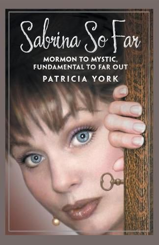 Cover image for Sabrina so Far: Mormon to Mystic, Fundamental to Far-Out