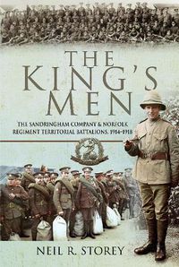 Cover image for The King's Men: The Sandringham Company and Norfolk Regiment Territorial Battalions, 1914-1918