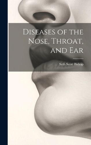 Cover image for Diseases of the Nose, Throat, and Ear