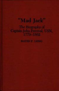 Cover image for Mad Jack: The Biography of Captain John Percival, USN, 1779-1862