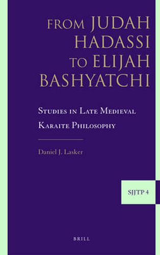 Cover image for From Judah Hadassi to Elijah Bashyatchi: Studies in Late Medieval Karaite Philosophy