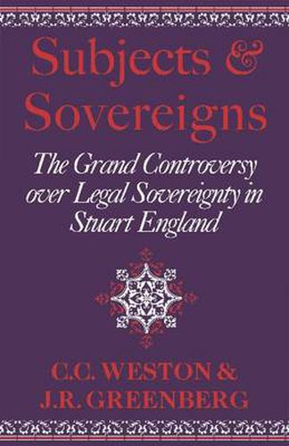 Cover image for Subjects and Sovereigns: The Grand Controversy over Legal Sovereignty in Stuart England