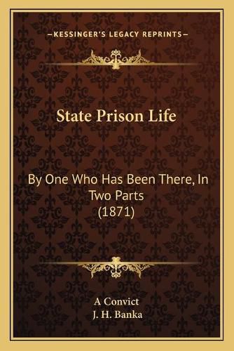 Cover image for State Prison Life: By One Who Has Been There, in Two Parts (1871)