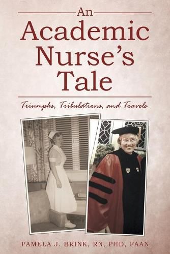 Cover image for An Academic Nurse's Tale: Triumphs, Tribulations, and Travels