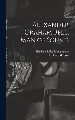 Alexander Graham Bell, Man of Sound