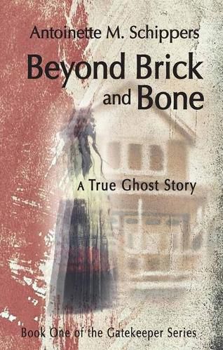 Cover image for Beyond Brick and Bone, Volume 1: A True Ghost Story