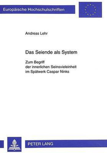 Cover image for Das Seiende ALS System: Zum Begriff Der Innerlichen Seinsvieleinheit Im Spaetwerk Caspar Ninks