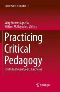 Cover image for Practicing Critical Pedagogy: The Influences of Joe L. Kincheloe
