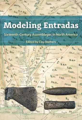 Cover image for Modeling Entradas: Sixteenth-Century Assemblages in North America