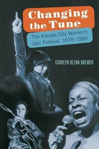 Cover image for Changing the Tune: The Kansas City Women's Jazz Festival, 1978-1985