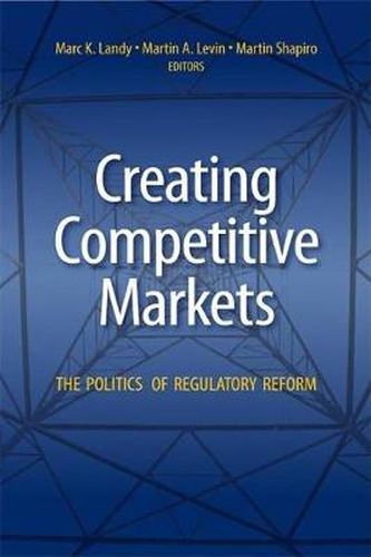 Cover image for Creating Competitive Markets: The Politics and Economics of Regulatory Reform