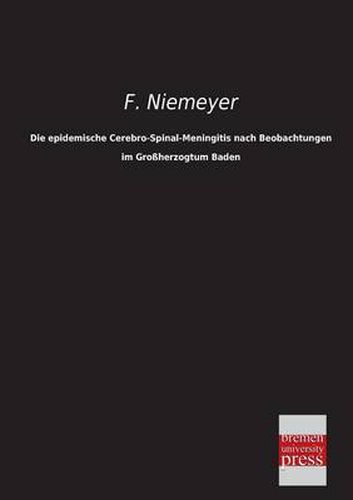 Cover image for Die Epidemische Cerebro-Spinal-Meningitis Nach Beobachtungen Im Grossherzogtum Baden