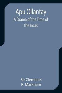Cover image for Apu Ollantay: A Drama of the Time of the Incas