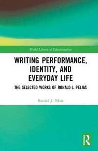 Cover image for Writing Performance, Identity, and Everyday Life: The Selected Works of Ronald J. Pelias