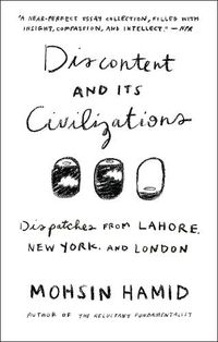Cover image for Discontent and its Civilizations: Dispatches from Lahore, New York, and London