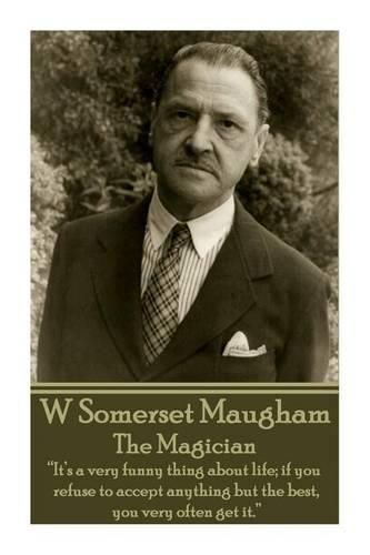 Cover image for W. Somerset Maugham - The Magician: It's a very funny thing about life; if you refuse to accept anything but the best, you very often get it.