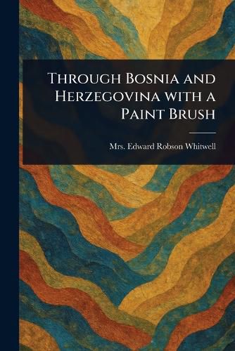 Cover image for Through Bosnia and Herzegovina With a Paint Brush