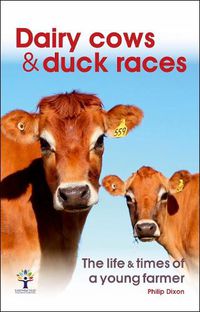 Cover image for Dairy Cows & Duck Races - the life & times of a young farmer
