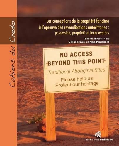 Cover image for Les conceptions de la propriete fonciere a l'epreuve des revendications autochtones: Possession, propriete et leurs avatars