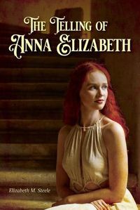 Cover image for The Telling of Anna Elizabeth