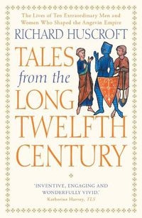 Cover image for Tales from the Long Twelfth Century: The Rise and Fall of the Angevin Empire