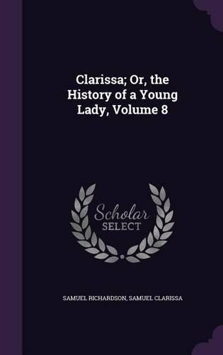 Clarissa; Or, the History of a Young Lady, Volume 8