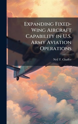 Cover image for Expanding Fixed-Wing Aircraft Capability in U.S. Army Aviation Operations