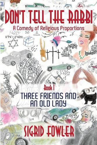 Cover image for Don't Tell the Rabbi: a Comedy of Religious Proportions: Three Friends and an Old Lady-Book I