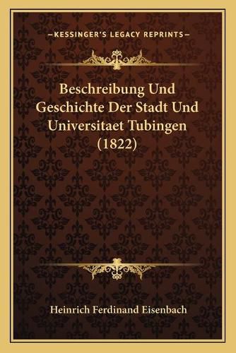 Cover image for Beschreibung Und Geschichte Der Stadt Und Universitaet Tubingen (1822)