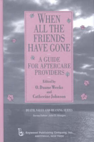 Cover image for When All the Friends Have Gone: A Guide for Aftercare Providers