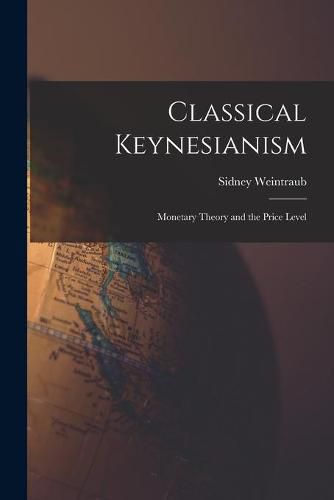 Cover image for Classical Keynesianism: Monetary Theory and the Price Level