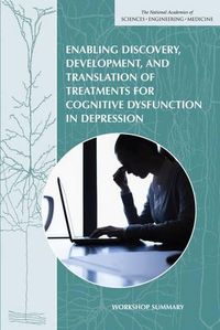 Cover image for Enabling Discovery, Development, and Translation of Treatments for Cognitive Dysfunction in Depression: Workshop Summary