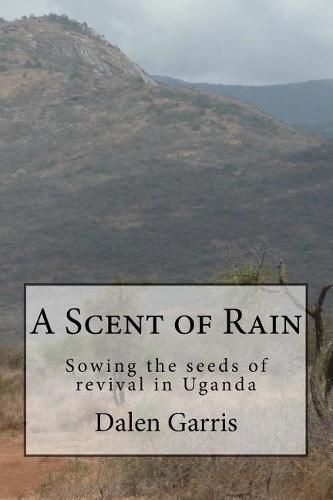 Cover image for A Scent of Rain: Sowing the Seeds of Revival in Uganda