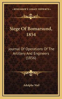 Cover image for Siege of Bomarsund, 1854: Journal of Operations of the Artillery and Engineers (1856)