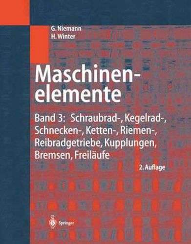 Maschinenelemente: Band 3: Schraubrad-, Kegelrad-, Schnecken-, Ketten-, Riemen-, Reibradgetriebe, Kupplungen, Bremsen, Freilaufe