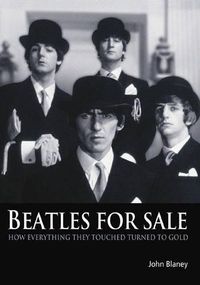 Cover image for Beatles For Sale: How everything they touched turned to gold