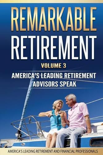 Cover image for Remarkable Retirement Volume 3: America's Leading Retirement Advisors Speak